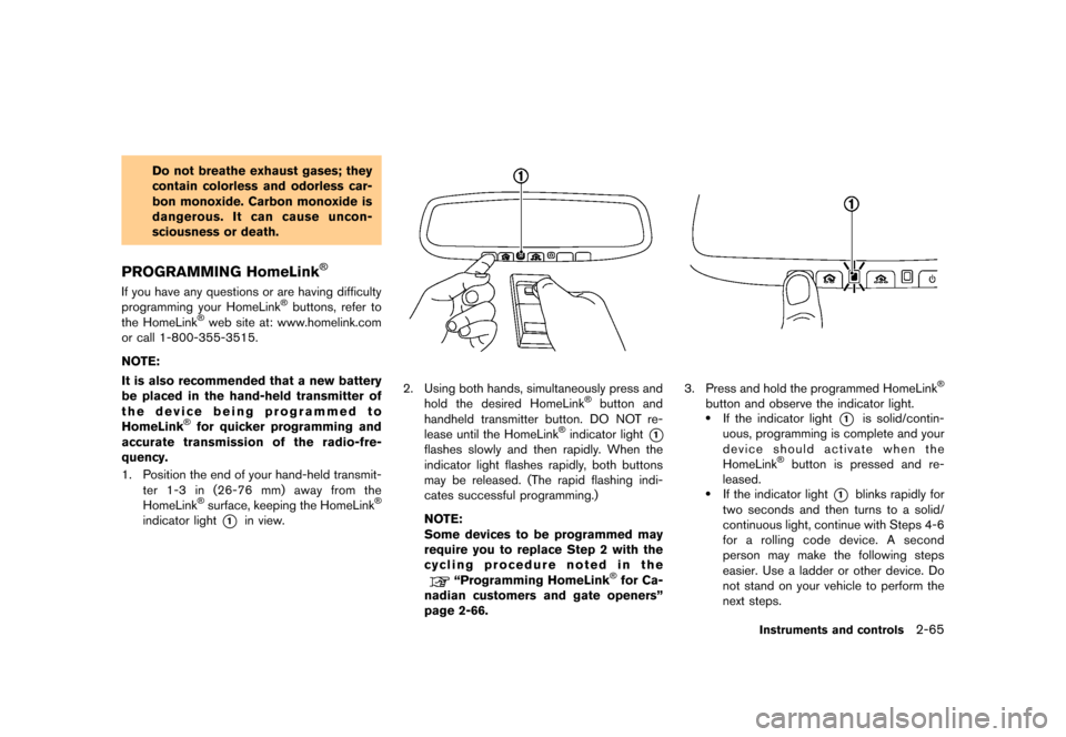 NISSAN GT-R 2016 R35 Owners Manual �������
�> �(�G�L�W� ����� ��� � �0�R�G�H�O� �5���� �@
Do not breathe exhaust gases; they
contain colorless and odorless car-
bon monoxide. Carbon monoxide is
dangerous. It can c