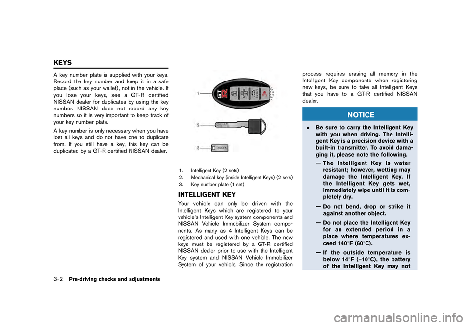 NISSAN GT-R 2016 R35 Owners Manual �������
�> �(�G�L�W� ����� ��� � �0�R�G�H�O� �5���� �@
3-2Pre-driving checks and adjustments
A key number plate is supplied with your keys.
Record the key number and keep it in a