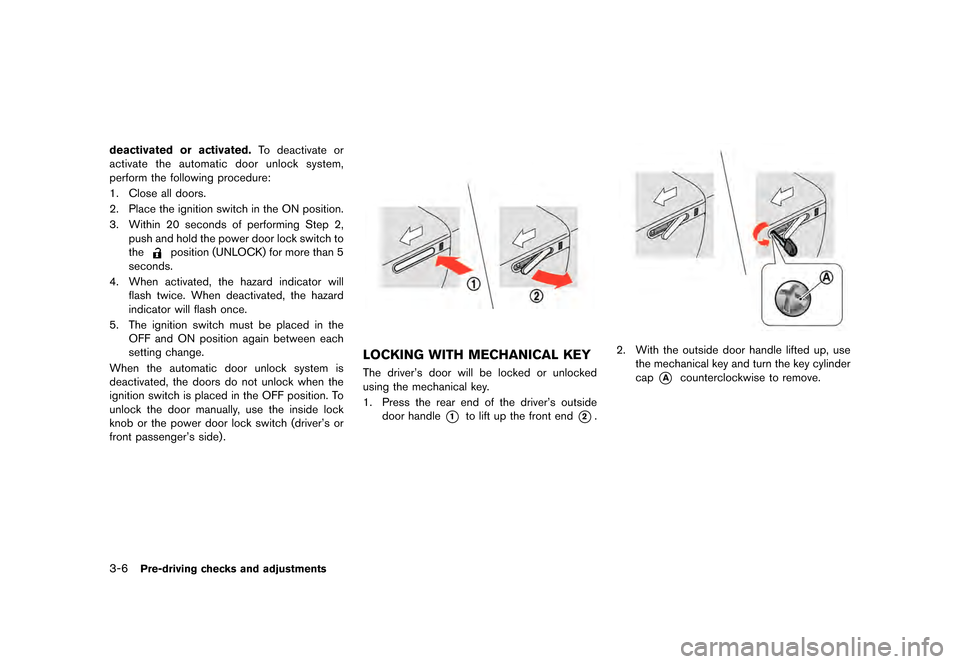 NISSAN GT-R 2016 R35 User Guide �������
�> �(�G�L�W� ����� ��� � �0�R�G�H�O� �5���� �@
3-6Pre-driving checks and adjustments
deactivated or activated.To deactivate or
activate the automatic door unlock system,
