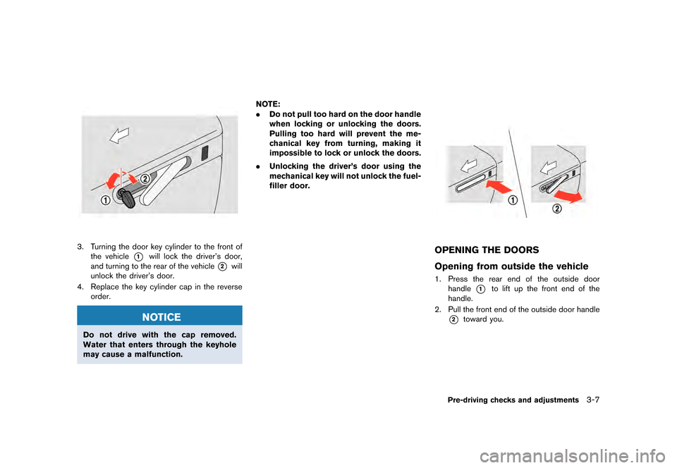 NISSAN GT-R 2016 R35 Owners Manual �������
�> �(�G�L�W� ����� ��� � �0�R�G�H�O� �5���� �@
3. Turning the door key cylinder to the front ofthe vehicle
*1will lock the drivers door,
and turning to the rear of the v