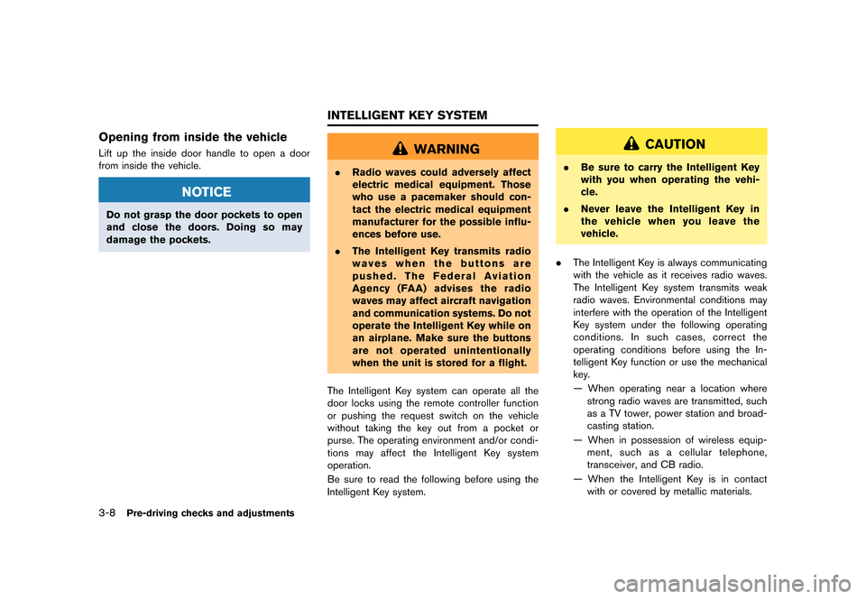 NISSAN GT-R 2016 R35 Owners Manual �������
�> �(�G�L�W� ����� ��� � �0�R�G�H�O� �5���� �@
3-8Pre-driving checks and adjustments
Opening from inside the vehicle
Lift up the inside door handle to open a door
from in