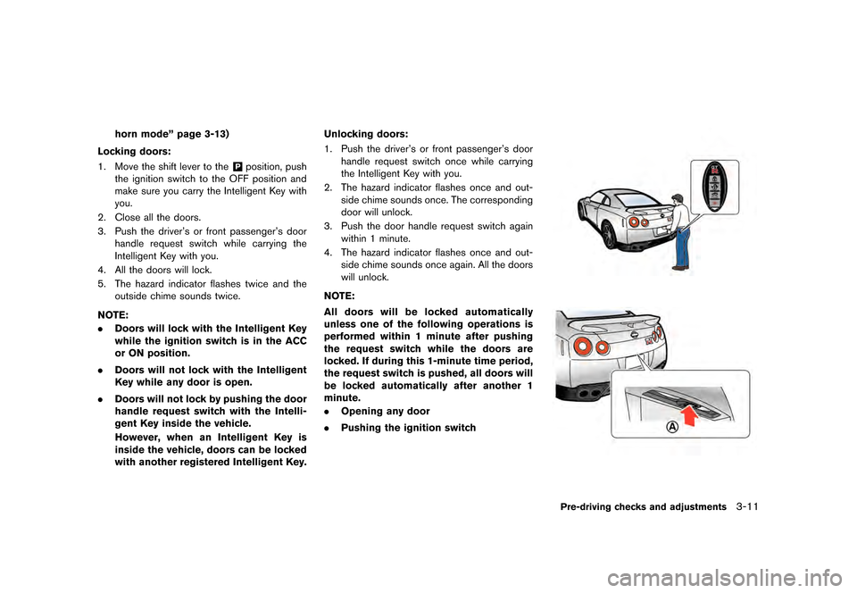 NISSAN GT-R 2016 R35 Owners Manual �������
�> �(�G�L�W� ����� ��� � �0�R�G�H�O� �5���� �@
horn modeº page 3-13)
Locking doors:
1. Move the shift lever to the&Pposition, push
the ignition switch to the OFF positio
