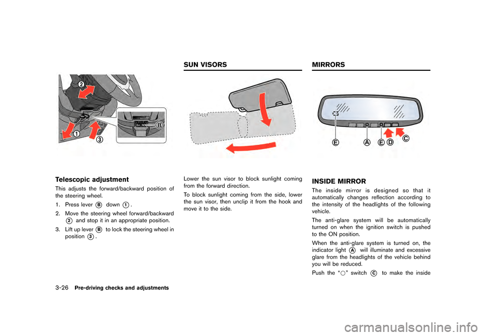 NISSAN GT-R 2016 R35 Owners Manual �������
�> �(�G�L�W� ����� ��� � �0�R�G�H�O� �5���� �@
3-26Pre-driving checks and adjustments
Telescopic adjustment
This adjusts the forward/backward position of
the steering whe