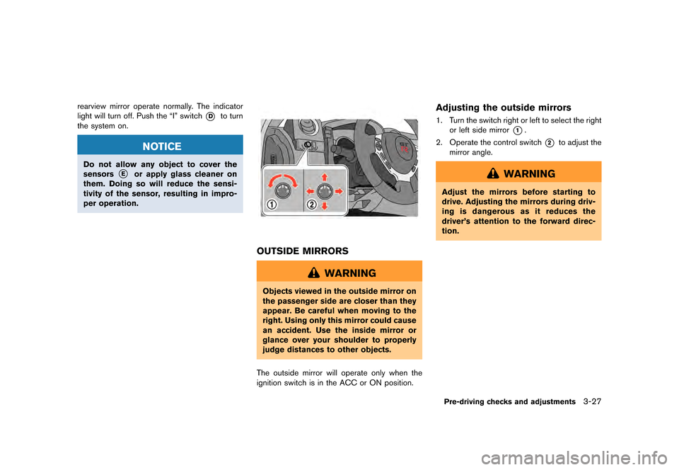NISSAN GT-R 2016 R35 Owners Manual �������
�> �(�G�L�W� ����� ��� � �0�R�G�H�O� �5���� �@
rearview mirror operate normally. The indicator
light will turn off. Push the ªIº switch
*Dto turn
the system on.
NOTICE
