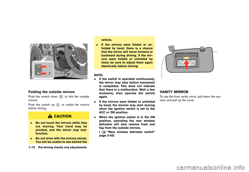 NISSAN GT-R 2016 R35 Owners Manual �������
�> �(�G�L�W� ����� ��� � �0�R�G�H�O� �5���� �@
3-28Pre-driving checks and adjustments
Folding the outside mirrors
Push the switch down*2to fold the outside
mirrors.
Push 