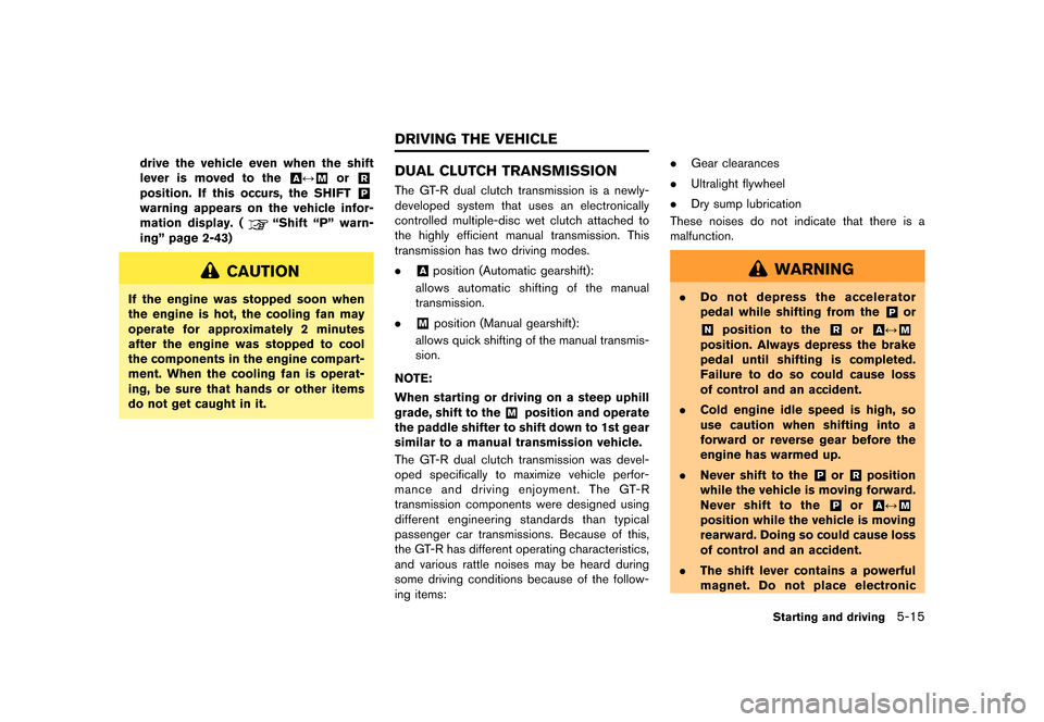 NISSAN GT-R 2016 R35 Owners Manual �������
�> �(�G�L�W� ����� ��� � �0�R�G�H�O� �5���� �@
drive the vehicle even when the shift
lever is moved to the
&AF&Mor&R
position. If this occurs, the SHIFT&P
warning appear