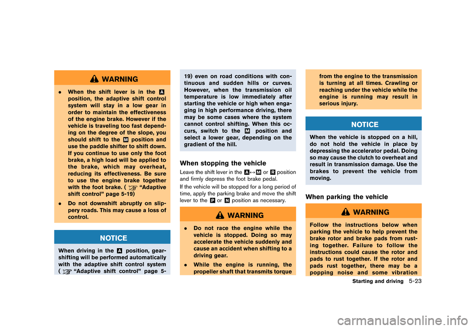 NISSAN GT-R 2016 R35 Service Manual �������
�> �(�G�L�W� ����� ��� � �0�R�G�H�O� �5���� �@
WARNING
.When the shift lever is in the&A
position, the adaptive shift control
system will stay in a low gear in
order to m