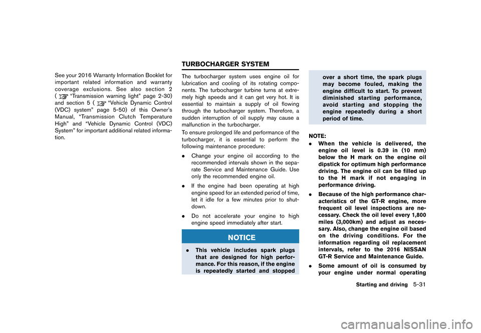 NISSAN GT-R 2016 R35 Owners Manual �������
�> �(�G�L�W� ����� ��� � �0�R�G�H�O� �5���� �@
See your 2016 Warranty Information Booklet for
important related information and warranty
coverage exclusions. See also sec