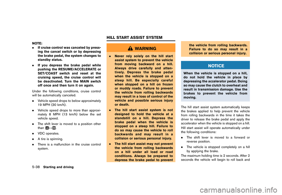 NISSAN GT-R 2016 R35 Service Manual �������
�> �(�G�L�W� ����� ��� � �0�R�G�H�O� �5���� �@
5-38Starting and driving
NOTE:
.If cruise control was canceled by press-
ing the cancel switch or by depressing
the brake p