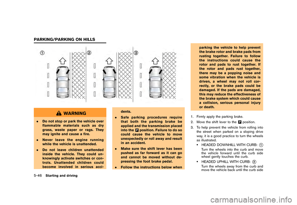 NISSAN GT-R 2016 R35 Service Manual �������
�> �(�G�L�W� ����� ��� � �0�R�G�H�O� �5���� �@
5-46Starting and driving
WARNING
.Do not stop or park the vehicle over
flammable materials such as dry
grass, waste paper o