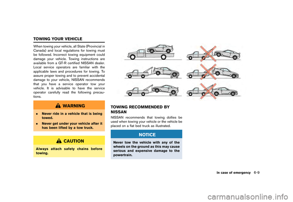 NISSAN GT-R 2016 R35 Owners Manual �������
�> �(�G�L�W� ����� ��� � �0�R�G�H�O� �5���� �@
When towing your vehicle, all State (Provincial in
Canada) and local regulations for towing must
be followed. Incorrect tow