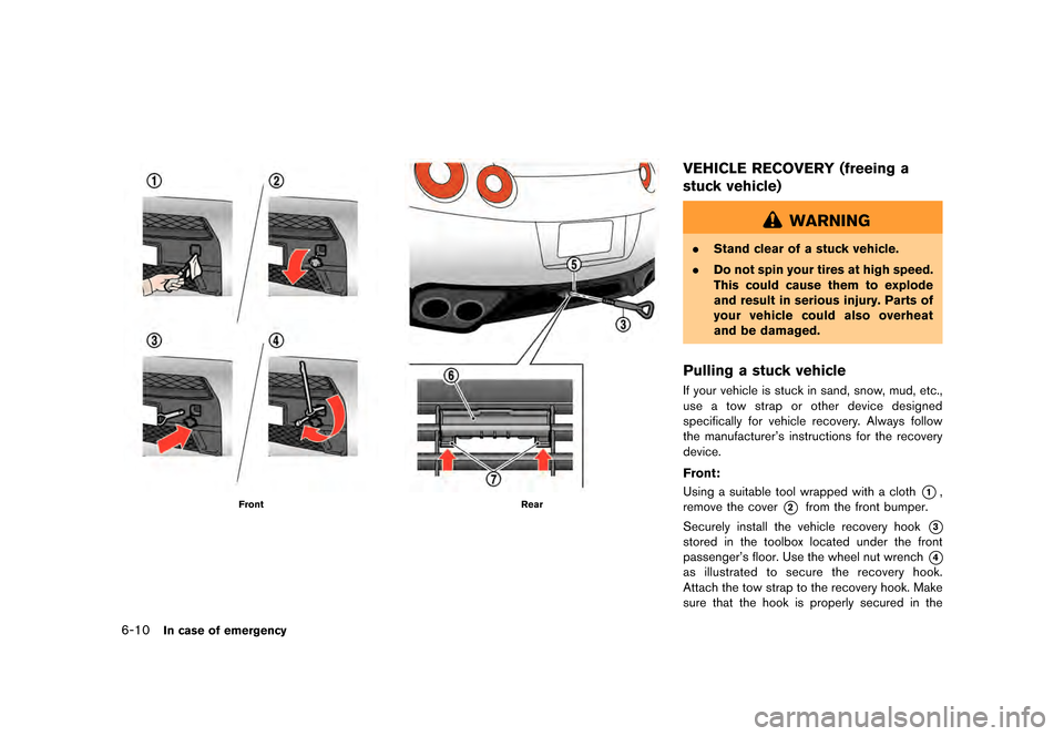 NISSAN GT-R 2016 R35 Owners Guide �������
�> �(�G�L�W� ����� ��� � �0�R�G�H�O� �5���� �@
6-10In case of emergency
FrontRear
VEHICLE RECOVERY (freeing a
stuck vehicle)
WARNING
.Stand clear of a stuck vehicle.
. Do