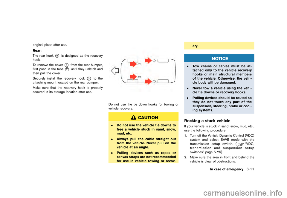 NISSAN GT-R 2016 R35 Owners Manual �������
�> �(�G�L�W� ����� ��� � �0�R�G�H�O� �5���� �@
original place after use.
Rear:
The rear hook*5is designed as the recovery
hook.
To remove the cover
*6from the rear bumper