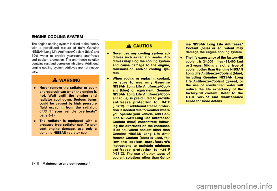 NISSAN GT-R 2016 R35 Owners Manual �������
�> �(�G�L�W� ����� ��� � �0�R�G�H�O� �5���� �@
8-10Maintenance and do-it-yourself
The engine cooling system is filled at the factory
with a pre-diluted mixture of 50% Gen