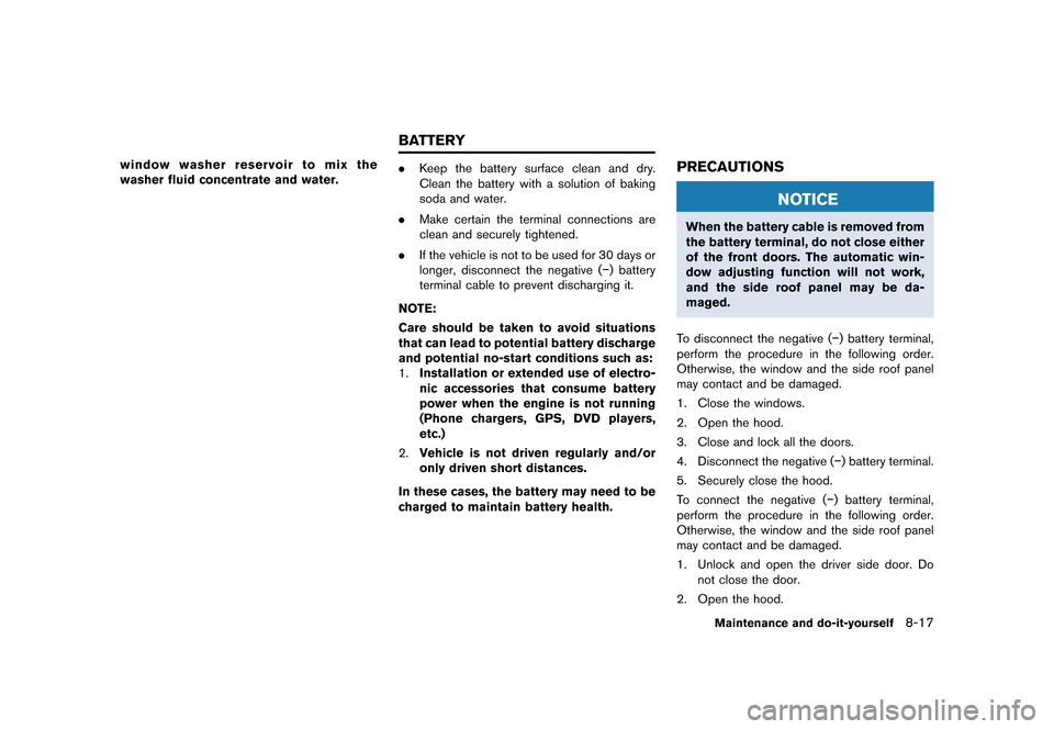 NISSAN GT-R 2016 R35 Service Manual �������
�> �(�G�L�W� ����� ��� � �0�R�G�H�O� �5���� �@
window washer reservoir to mix the
washer fluid concentrate and water..Keep the battery surface clean and dry.
Clean the ba