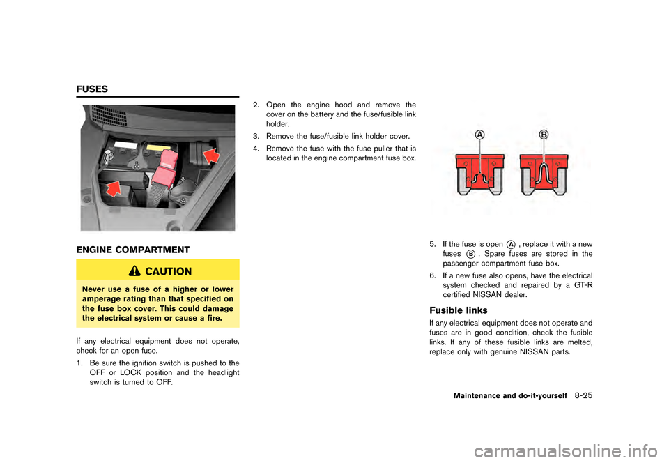 NISSAN GT-R 2016 R35 Owners Manual �������
�> �(�G�L�W� ����� ��� � �0�R�G�H�O� �5���� �@
ENGINE COMPARTMENT
CAUTION
Never use a fuse of a higher or lower
amperage rating than that specified on
the fuse box cover.