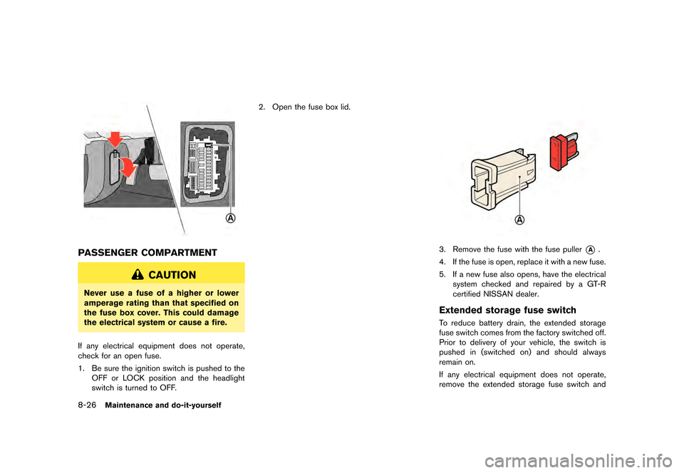 NISSAN GT-R 2016 R35 Owners Manual �������
�> �(�G�L�W� ����� ��� � �0�R�G�H�O� �5���� �@
8-26Maintenance and do-it-yourself
PASSENGER COMPARTMENT
CAUTION
Never use a fuse of a higher or lower
amperage rating than