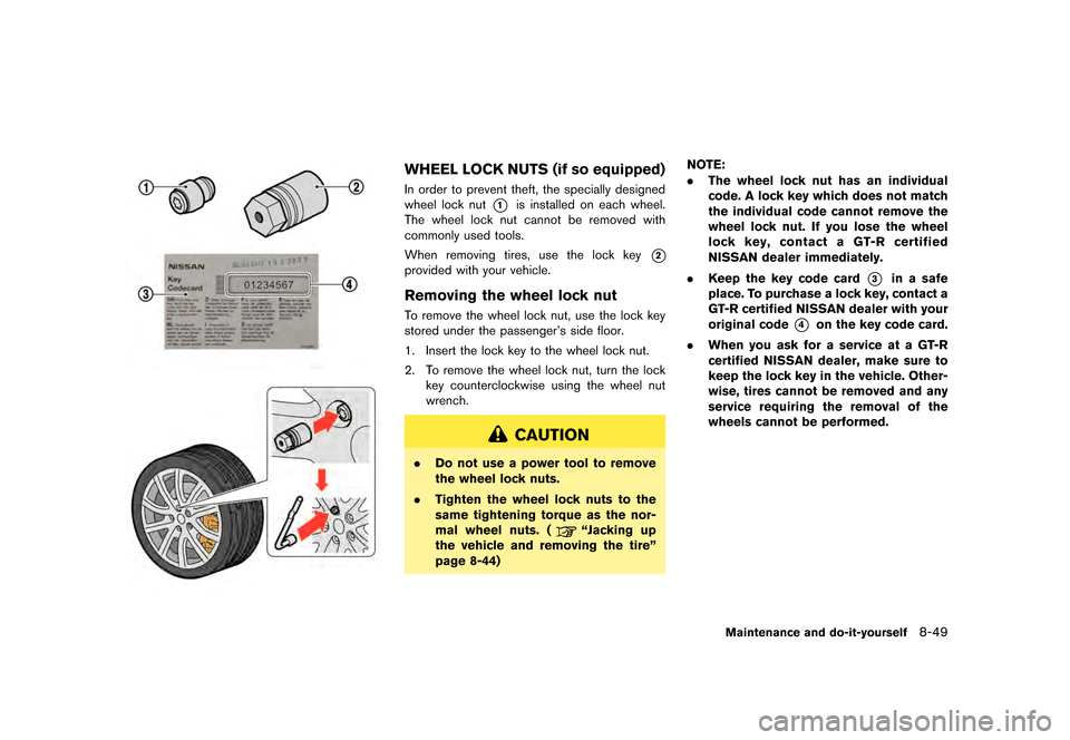 NISSAN GT-R 2016 R35 Owners Manual �������
�> �(�G�L�W� ����� ��� � �0�R�G�H�O� �5���� �@
WHEEL LOCK NUTS (if so equipped)
In order to prevent theft, the specially designed
wheel lock nut
*1is installed on each wh