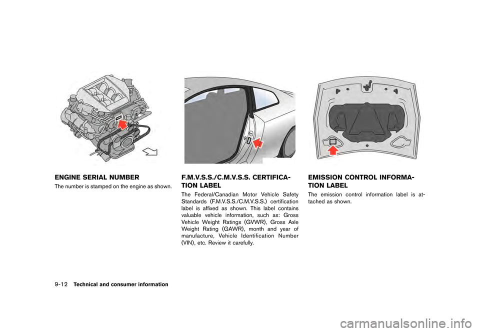 NISSAN GT-R 2016 R35 User Guide �������
�> �(�G�L�W� ����� ��� � �0�R�G�H�O� �5���� �@
9-12Technical and consumer information
ENGINE SERIAL NUMBER
The number is stamped on the engine as shown.
F.M.V.S.S./C.M.V.