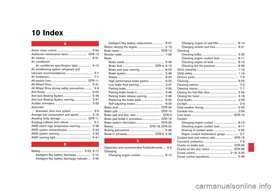 NISSAN GT-R 2016 R35 Repair Manual �������
�> �(�G�L�W� ����� ��� � �0�R�G�H�O� �5���� �@
10 Index
A
Active noise control................................................... 5-54
Additional maintenance items ......