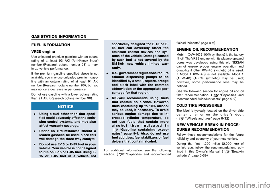 NISSAN GT-R 2016 R35 Owners Manual �������
�> �(�G�L�W� ����� ��� � �0�R�G�H�O� �5���� �@
FUEL INFORMATION
VR38 engine
Use unleaded premium gasoline with an octane
rating of at least 93 AKI (Anti-Knock Index)
numb