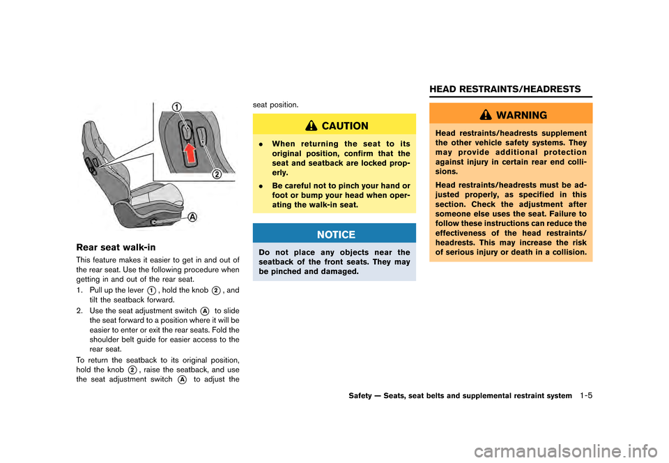NISSAN GT-R 2016 R35 Workshop Manual ������
�> �(�G�L�W� ����� ��� � �0�R�G�H�O� �5���� �@
Rear seat walk-in
This feature makes it easier to get in and out of
the rear seat. Use the following procedure when
getting i