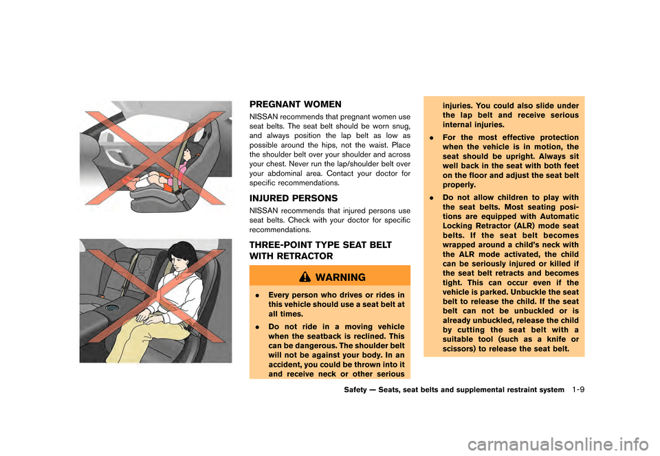 NISSAN GT-R 2016 R35 User Guide ������
�> �(�G�L�W� ����� ��� � �0�R�G�H�O� �5���� �@
PREGNANT WOMEN
NISSAN recommends that pregnant women use
seat belts. The seat belt should be worn snug,
and always position t