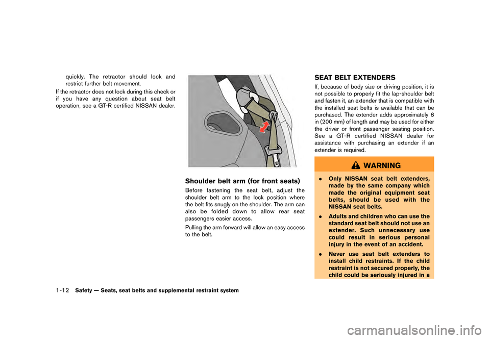 NISSAN GT-R 2016 R35 Repair Manual ������
�> �(�G�L�W� ����� ��� � �0�R�G�H�O� �5���� �@
1-12Safety Ð Seats, seat belts and supplemental restraint system
quickly. The retractor should lock and
restrict further bel