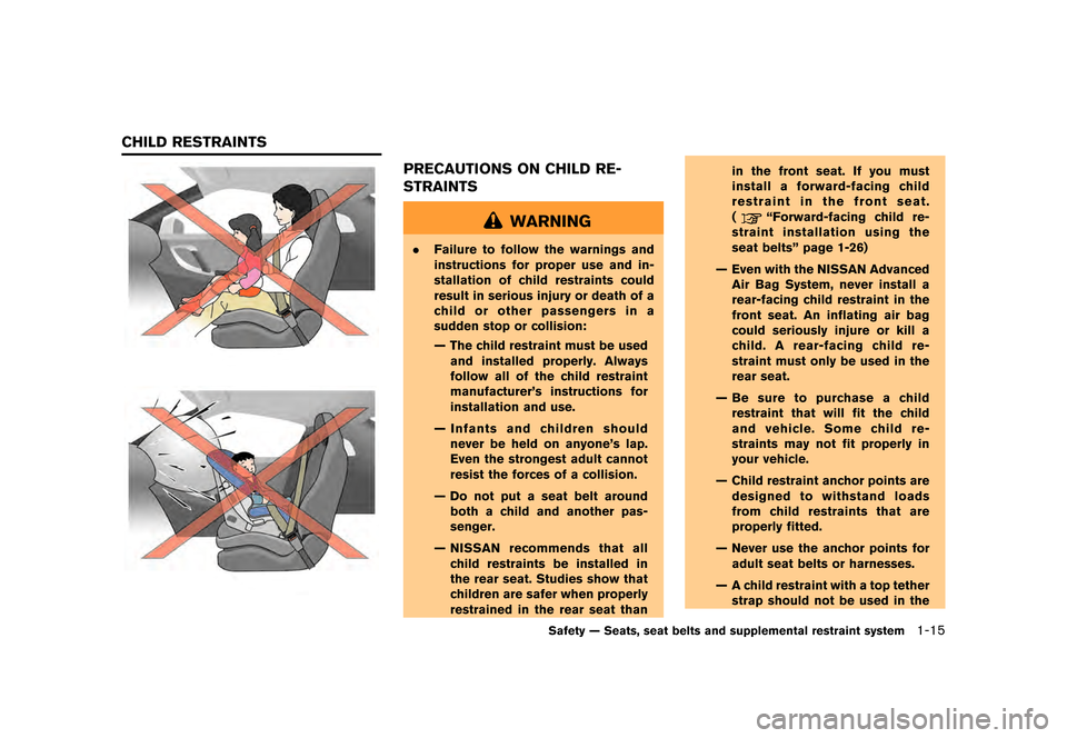 NISSAN GT-R 2016 R35 Repair Manual ������
�> �(�G�L�W� ����� ��� � �0�R�G�H�O� �5���� �@
PRECAUTIONS ON CHILD RE-
STRAINTS
WARNING
.Failure to follow the warnings and
instructions for proper use and in-
stallation 