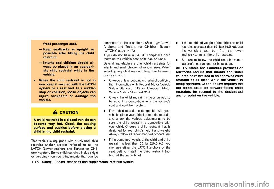 NISSAN GT-R 2016 R35 Repair Manual ������
�> �(�G�L�W� ����� ��� � �0�R�G�H�O� �5���� �@
1-16Safety Ð Seats, seat belts and supplemental restraint system
front passenger seat.
Ð Keep seatbacks as upright as possi