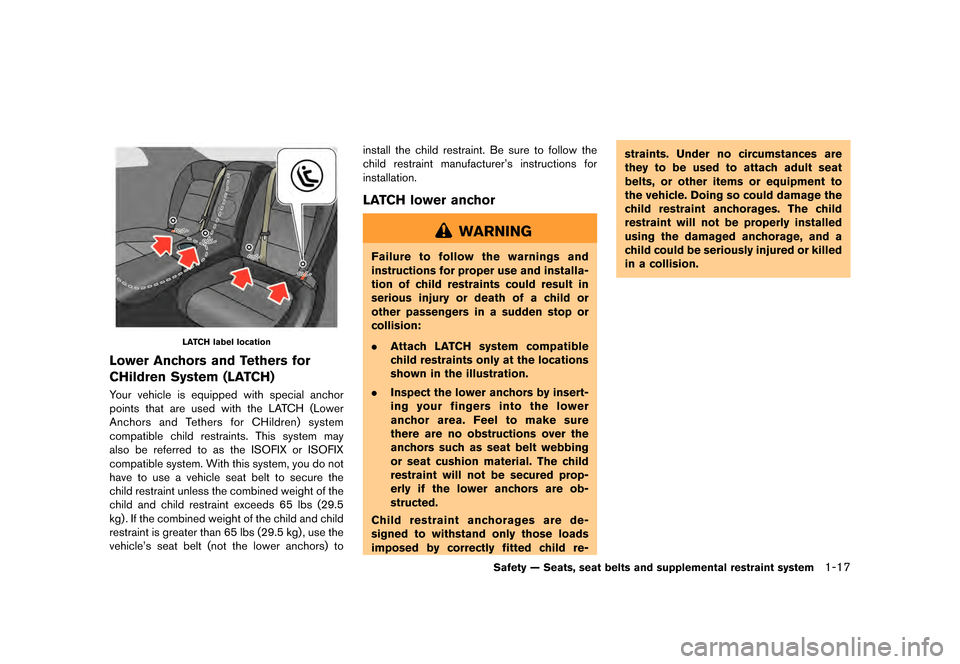 NISSAN GT-R 2016 R35 Repair Manual ������
�> �(�G�L�W� ����� ��� � �0�R�G�H�O� �5���� �@
LATCH label location
Lower Anchors and Tethers for
CHildren System (LATCH)
Your vehicle is equipped with special anchor
point