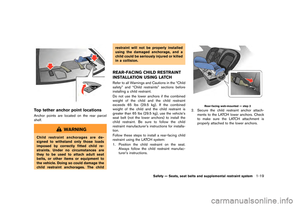 NISSAN GT-R 2016 R35 Repair Manual ������
�> �(�G�L�W� ����� ��� � �0�R�G�H�O� �5���� �@
Top tether anchor point locations
Anchor points are located on the rear parcel
shelf.
WARNING
Child restraint anchorages are 