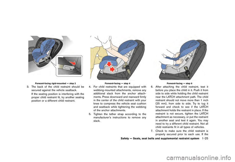 NISSAN GT-R 2016 R35 Manual PDF ������
�> �(�G�L�W� ����� ��� � �0�R�G�H�O� �5���� �@
Forward-facing rigid-mounted Ð step 2
3. The back of the child restraint should besecured against the vehicle seatback.
If t