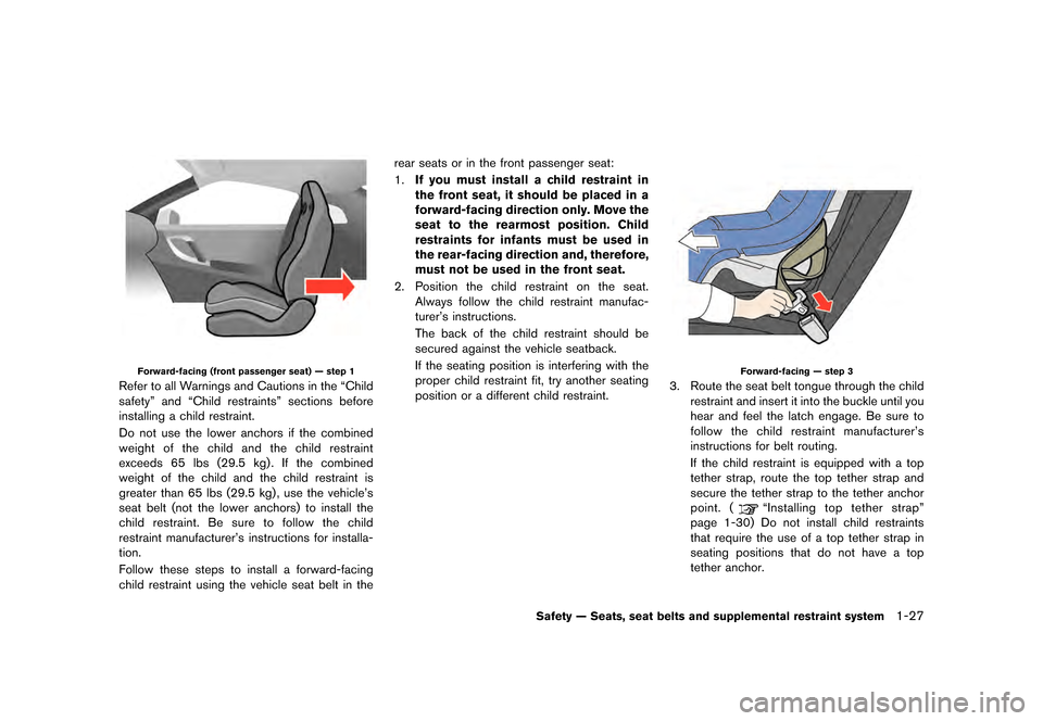 NISSAN GT-R 2016 R35 User Guide ������
�> �(�G�L�W� ����� ��� � �0�R�G�H�O� �5���� �@
Forward-facing (front passenger seat) Ð step 1
Refer to all Warnings and Cautions in the ªChild
safetyº and ªChild restra