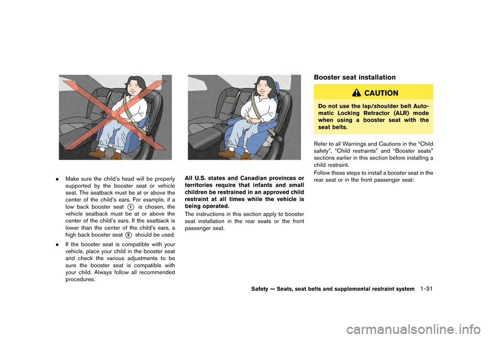 NISSAN GT-R 2016 R35 Owners Manual ������
�> �(�G�L�W� ����� ��� � �0�R�G�H�O� �5���� �@
.Make sure the childs head will be properly
supported by the booster seat or vehicle
seat. The seatback must be at or above 