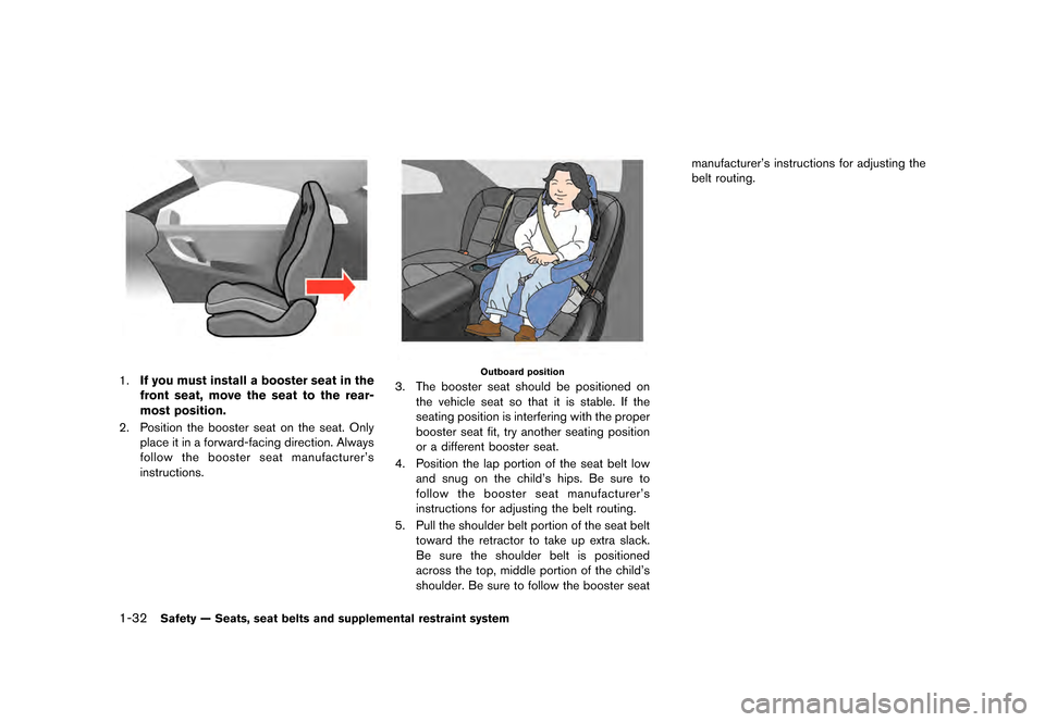 NISSAN GT-R 2016 R35 Manual Online ������
�> �(�G�L�W� ����� ��� � �0�R�G�H�O� �5���� �@
1-32Safety Ð Seats, seat belts and supplemental restraint system
1.If you must install a booster seat in the
front seat, mov