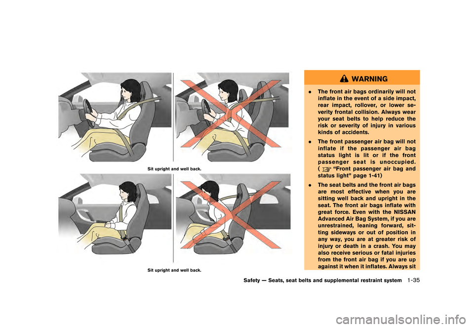 NISSAN GT-R 2016 R35 Manual Online ������
�> �(�G�L�W� ����� ��� � �0�R�G�H�O� �5���� �@
Sit upright and well back.
Sit upright and well back.
WARNING
.The front air bags ordinarily will not
inflate in the event of