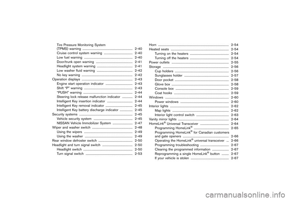 NISSAN GT-R 2016 R35 Service Manual �������
�> �(�G�L�W� ����� ��� � �0�R�G�H�O� �5���� �@
Tire Pressure Monitoring System
(TPMS) warning............................................................... 2-40
Cruise c