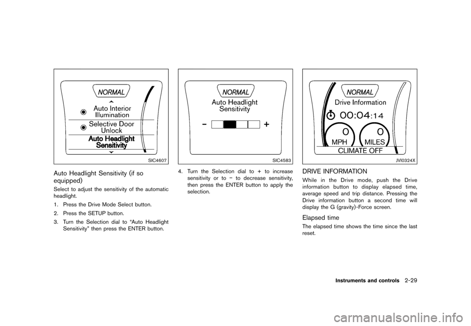 NISSAN JUKE 2016 F15 / 1.G Owners Manual �������
�> �(�G�L�W� ����� �� � �0�R�G�H�O� �)���� �@
SIC4607
Auto Headlight Sensitivity (if so
equipped)
GUID-E8605F81-0011-489E-98B9-32D5ACC252FESelect to adjust the sensitivity