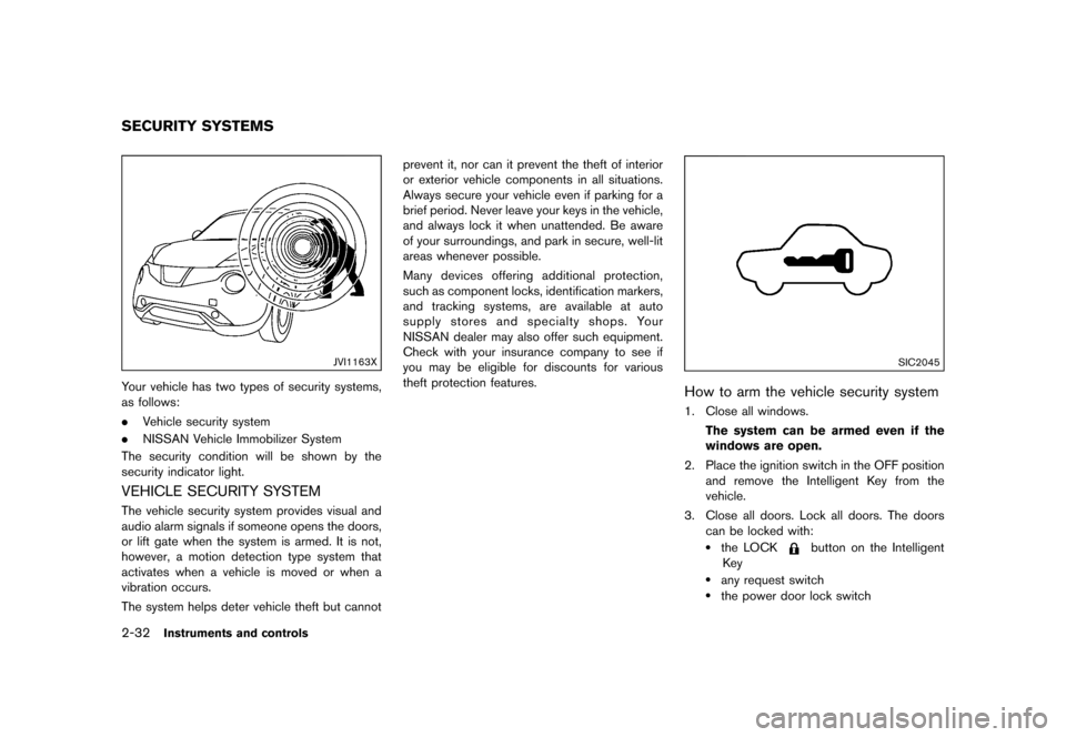 NISSAN JUKE 2016 F15 / 1.G Owners Manual �������
�> �(�G�L�W� ����� �� � �0�R�G�H�O� �)���� �@
2-32Instruments and controls
GUID-E521ED90-7BA2-4FC3-91C7-F35E3C88DAF5
JVI1163X
Your vehicle has two types of security system