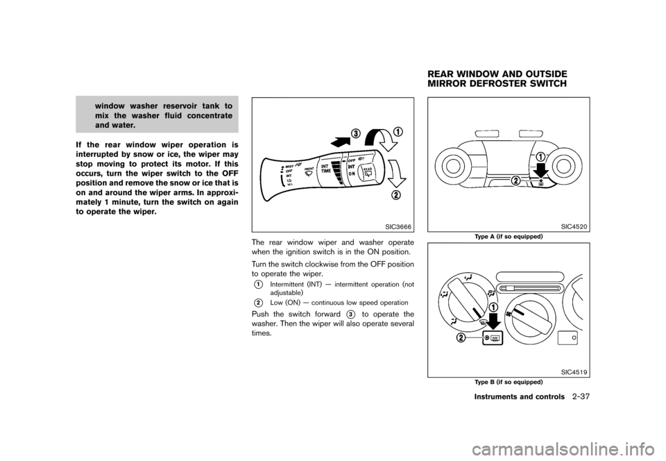 NISSAN JUKE 2016 F15 / 1.G Owners Manual �������
�> �(�G�L�W� ����� �� � �0�R�G�H�O� �)���� �@
window washer reservoir tank to
mix the washer fluid concentrate
and water.
If the rear window wiper operation is
interrupted