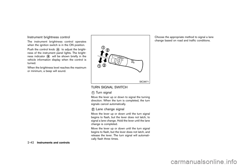NISSAN JUKE 2016 F15 / 1.G Owners Manual �������
�> �(�G�L�W� ����� �� � �0�R�G�H�O� �)���� �@
2-42Instruments and controls
Instrument brightness controlGUID-955DB8AF-41FD-4C7B-B17D-A344031AD5BBThe instrument brightness 