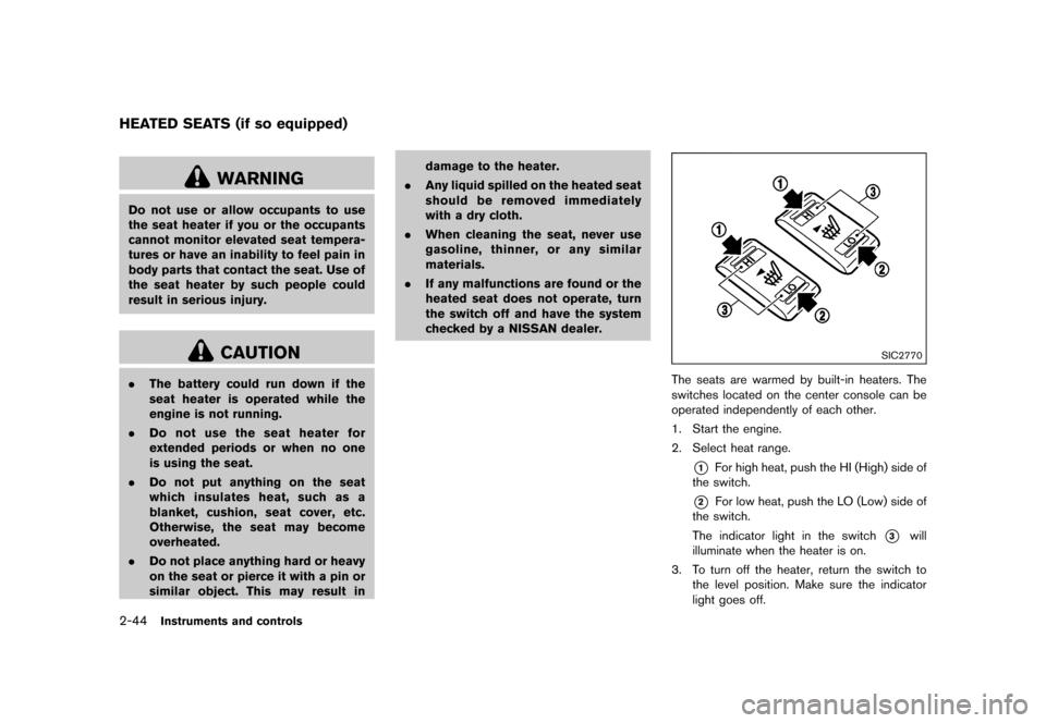 NISSAN JUKE 2016 F15 / 1.G Owners Manual �������
�> �(�G�L�W� ����� �� � �0�R�G�H�O� �)���� �@
2-44Instruments and controls
GUID-AF2D0C38-8F40-4385-9E9C-0A71DCA2931A
WARNING
Do not use or allow occupants to use
the seat 