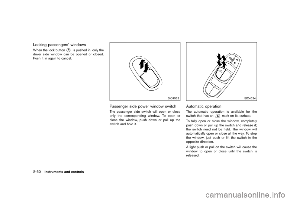 NISSAN JUKE 2016 F15 / 1.G Owners Manual �������
�> �(�G�L�W� ����� �� � �0�R�G�H�O� �)���� �@
2-50Instruments and controls
Locking passengers windowsGUID-B7C9C0EE-B507-4E3B-AA5E-FBE98158A1B8When the lock button*Cis pus