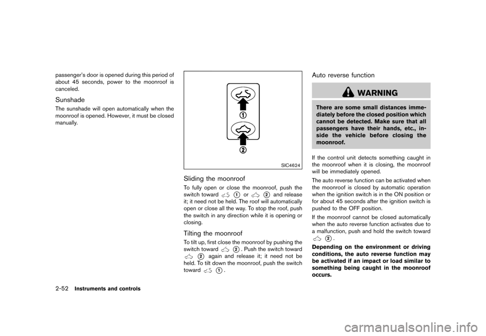 NISSAN JUKE 2016 F15 / 1.G Owners Manual �������
�> �(�G�L�W� ����� �� � �0�R�G�H�O� �)���� �@
2-52Instruments and controls
passengers door is opened during this period of
about 45 seconds, power to the moonroof is
canc