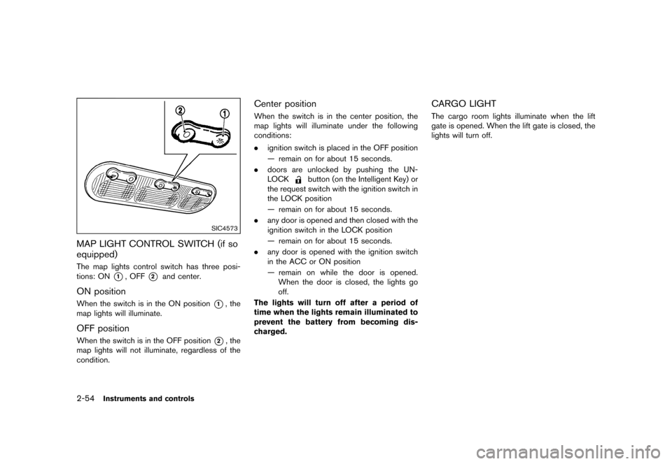 NISSAN JUKE 2016 F15 / 1.G Owners Guide �������
�> �(�G�L�W� ����� �� � �0�R�G�H�O� �)���� �@
2-54Instruments and controls
SIC4573
MAP LIGHT CONTROL SWITCH (if so
equipped)
GUID-D030AC73-6A5E-41D1-B4E5-4C8B6A705368The m