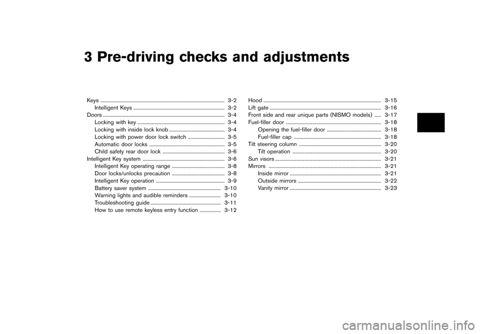 NISSAN JUKE 2016 F15 / 1.G Owners Manual �������
�> �(�G�L�W� ����� �� � �0�R�G�H�O� �)���� �@
3 Pre-driving checks and adjustments
Keys...
........................................................................\
......