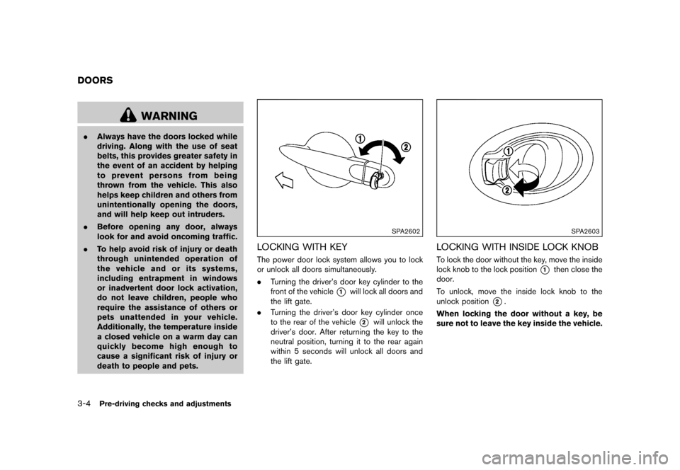 NISSAN JUKE 2016 F15 / 1.G Owners Manual �������
�> �(�G�L�W� ����� �� � �0�R�G�H�O� �)���� �@
3-4Pre-driving checks and adjustments
GUID-A67171A1-8A0F-4CD6-B876-B41D1675EF9C
WARNING
.Always have the doors locked while
d