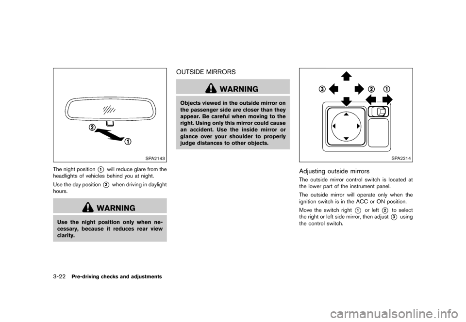 NISSAN JUKE 2016 F15 / 1.G Service Manual �������
�> �(�G�L�W� ����� �� � �0�R�G�H�O� �)���� �@
3-22Pre-driving checks and adjustments
SPA2143
The night position*1will reduce glare from the
headlights of vehicles behind y