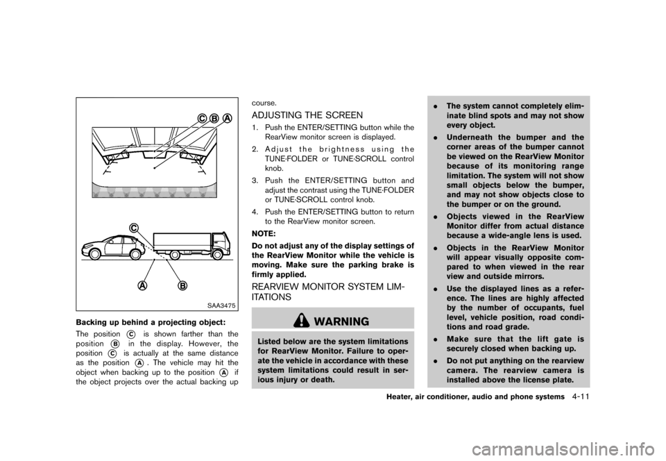 NISSAN JUKE 2016 F15 / 1.G Owners Manual �������
�> �(�G�L�W� ����� �� � �0�R�G�H�O� �)���� �@
SAA3475
Backing up behind a projecting object:GUID-F83C168B-173D-4313-B631-F712588C0463The position*Cis shown farther than th